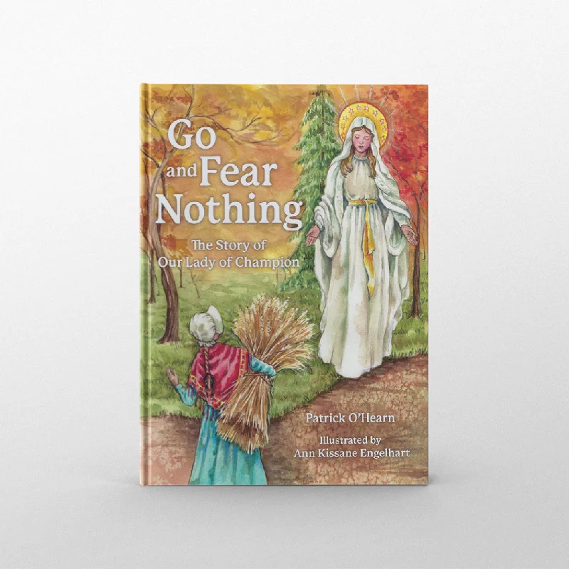 Go and Fear Nothing: The Story of Our Lady of Champion